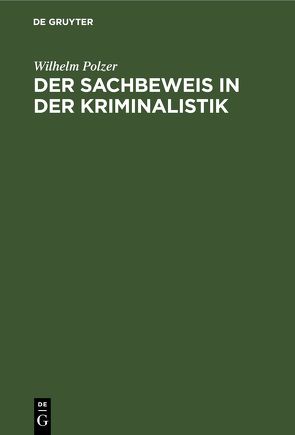 Der Sachbeweis in der Kriminalistik von Polzer,  Wilhelm