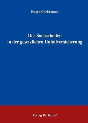 Der Sachschaden in der gesetzlichen Unfallversicherung von Christmann,  Hagen