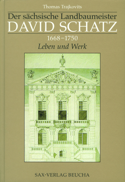 Der sächsische Landbaumeister David Schatz (1668–1750) von Trajkovits,  Thomas