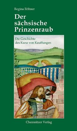 Der sächsische Prinzenraub von Eichler,  Birgit, Röhner,  Regina, Schmidt,  Wolfgang, Sorge,  Jürgen, Zwarg,  Matthias