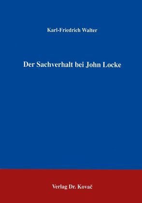 Der Sachverhalt bei John Locke von Walter,  Karl F