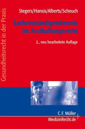 Der Sachverständigenbeweis im Arzthaftungsrecht von Alberts,  Martin, Hansis,  Martin L, Scheuch,  Silke, Stegers,  Christoph M