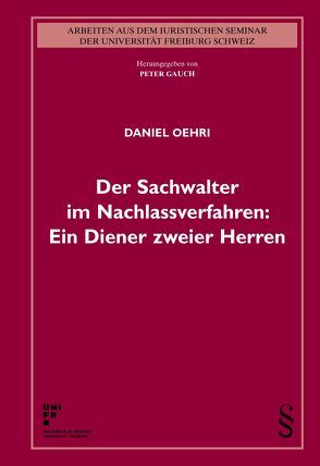 Der Sachwalter im Nachlassverfahren: Ein Diener zweier Herren von Oehri,  Daniel