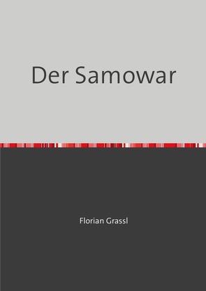 Der Samowar von Grassl,  Florian