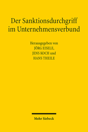 Der Sanktionsdurchgriff im Unternehmensverbund von Eisele,  Jörg, Koch,  Jens, Theile,  Hans