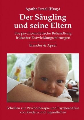 Der Säugling und seine Eltern von Barrows,  Paul, Freiberger,  Effi, Hirschmüller,  Barbara, Israel,  Agathe, Knott,  Maria, Köhler-Weisker,  Angela, Prat,  Régina, Wegeler-Schardt,  Cornelia