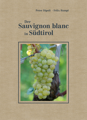 Der Sauvignon blanc in Südtirol von Bampi,  Felix, Dipoli,  Peter