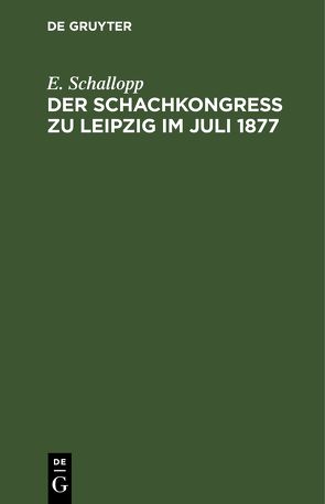 Der Schachkongress zu Leipzig im Juli 1877 von Schallopp,  E.