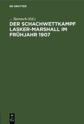 Der Schachwettkampf Lasker-Marshall im Frühjahr 1907 von Tarrasch,  ...