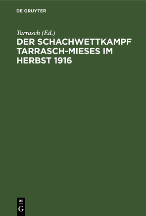 Der Schachwettkampf Tarrasch-Mieses im Herbst 1916 von Tarrasch,  ...