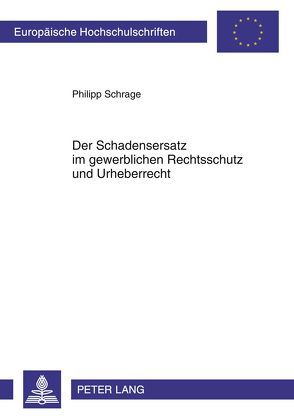 Der Schadensersatz im gewerblichen Rechtsschutz und Urheberrecht von Schrage,  Philipp