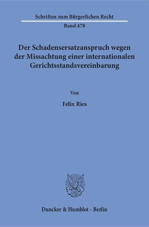 Der Schadensersatzanspruch wegen der Missachtung einer internationalen Gerichtsstandsvereinbarung. von Ries,  Felix