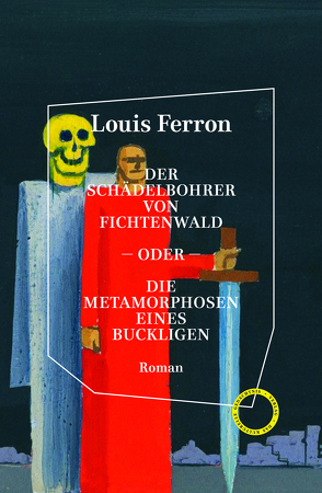 Der Schädelbohrer von Fichtenwald – oder – Die Metamorphosen eines Buckligen von Faure,  Ulrich, Ferron,  Louis