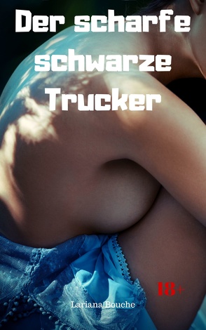 Der scharfe schwarze Trucker von Bouche,  Lariana