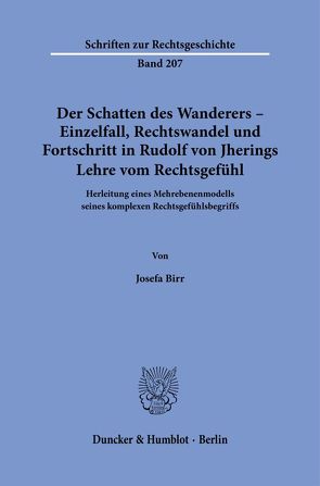 Der Schatten des Wanderers – Einzelfall, Rechtswandel und Fortschritt in Rudolf von Jherings Lehre vom Rechtsgefühl. von Birr,  Josefa