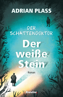 Der Schattendoktor (2). Der weiße Stein von Plass,  Adrian, Rendel,  Christian