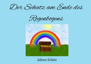 Der Schatz am Ende des Regenbogens von Schön,  Aileen