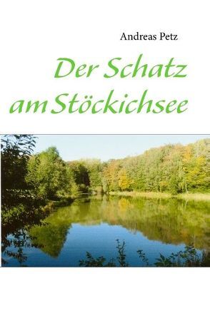 Der Schatz am Stöckichsee von Petz,  Andreas