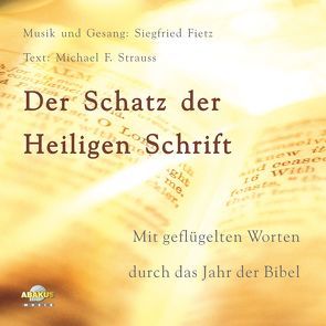 Der Schatz der Heiligen Schrift – Mit geflügelten Worten durch das Jahr der Bibel von Fietz,  Siegfried, Strauss,  Michael