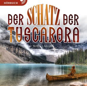 Der Schatz der Tuscarora (Hörbuch) von Caspari,  Christian, Fett,  Andreas, Gilliard,  Alfred J., Kraus,  Linus