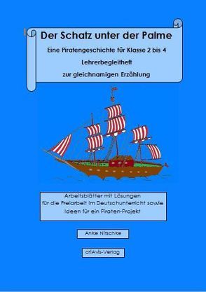 Der Schatz unter der Palme. Eine Piratengeschichte für Klasse 2 bis 4 Lehrerbegleitheft zur gleichnamigen Erzählung von Nitschke,  Anke