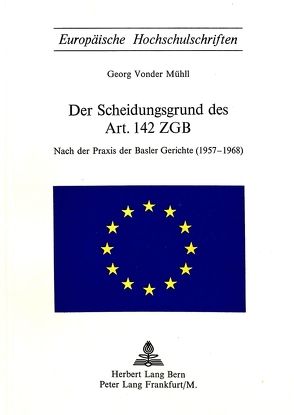 Der Scheidungsgrund des Art. 142 ZGB von von der Mühll,  Georg