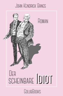 Der scheinbare Idiot von Benjamin,  Alt, John Kendrick,  Bangs