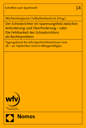 Der Schiedsrichter im Spannungsfeld zwischen Anforderung und Überforderung – oder: Die Fehlbarkeit des Schiedsrichters als Rechtsproblem von Württembergischer Fußballverband e.V.