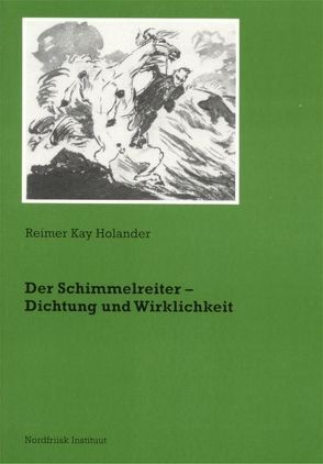 Der Schimmelreiter – Dichtung und Wirklichkeit von Holander,  Reimer K