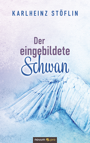 Der eingebildete Schwan von Stöflin,  Karlheinz