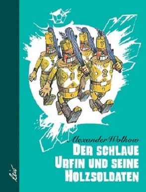 Der schlaue Urfin und seine Holzsoldaten von Steinmetz,  Leonid, Wladimirski,  Leonid, Wolkow,  Alexander