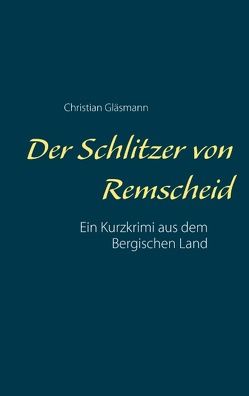 Der Schlitzer von Remscheid von Gläsmann,  Christian