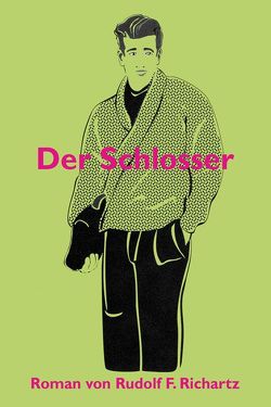 Der Schlosser von Richartz,  Rudolf F.