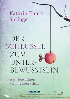 Der Schlüssel zum Unterbewusstsein von Springer,  Kathrin Emely