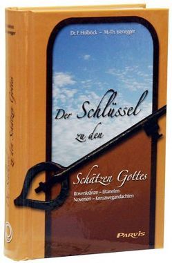 Der Schlüssel zu den Schätzen Gottes von Holböck,  Ferdinand, Isenegger,  Marie-Therese