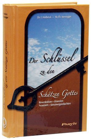 Der Schlüssel zu den Schätzen Gottes von Holböck,  Ferdinand, Isenegger,  Marie-Therese