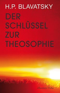 Der Schlüssel zur Theosophie von Blavatsky,  Helena P