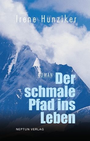 Der schmale Pfad ins Leben von Hunziker,  Irene