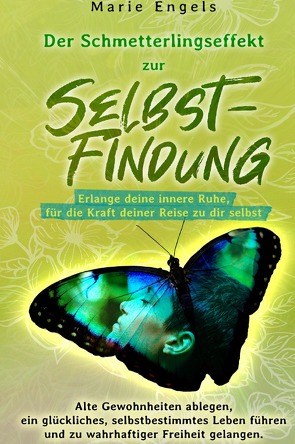 Der Schmetterlingseffekt zur Selbstfindung: Erlange deine innere Ruhe, für die Kraft deiner Reise zu dir selbst. von Engels,  Marie