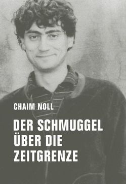 Der Schmuggel über die Zeitgrenze von Noll,  Chaim