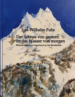 Der Schnee von gestern ist das Wasser von morgen von Fuhr,  Jost-Wilhelm