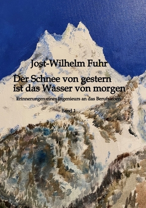 Der Schnee von gestern ist das Wasser von morgen von Fuhr,  Jost-Wilhelm