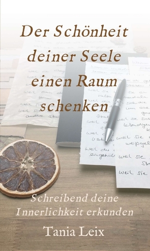 Der Schönheit deiner Seele einen Raum schenken von Leix,  Tania