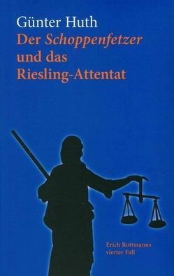 Der Schoppenfetzer und das Riesling-Attentat von Huth,  Günter