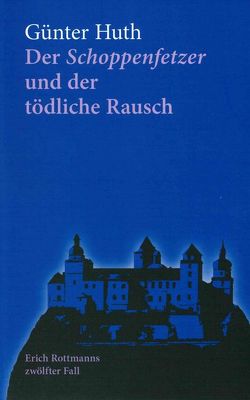 Der Schoppenfetzer und der tödliche Rausch von Huth,  Günter