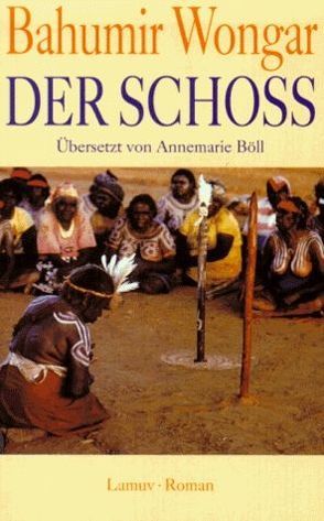 Der Schoss von Böll,  Annemarie, Wongar,  Bahumir