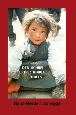 DER SCHREI DER KINDER TIBET`S von Erregger,  Hans-Herbert