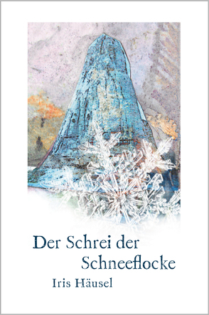 Der Schrei der Schneeflocke von Haeusel,  Iris