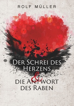 Der Schrei des Herzens und die Antwort des Raben von Rolf Müller