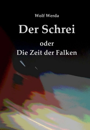 Der Schrei oder Die Zeit der Falken von Werda,  Wolf